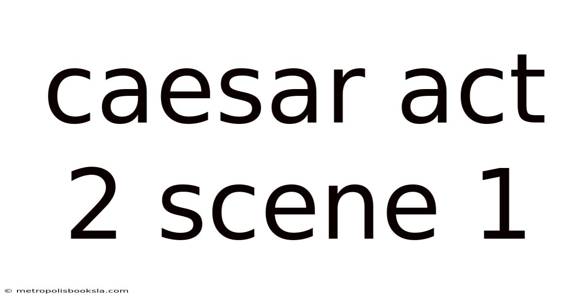 Caesar Act 2 Scene 1