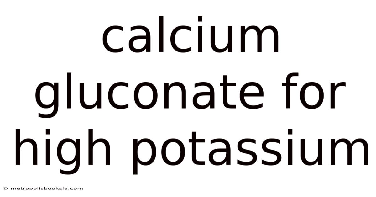 Calcium Gluconate For High Potassium