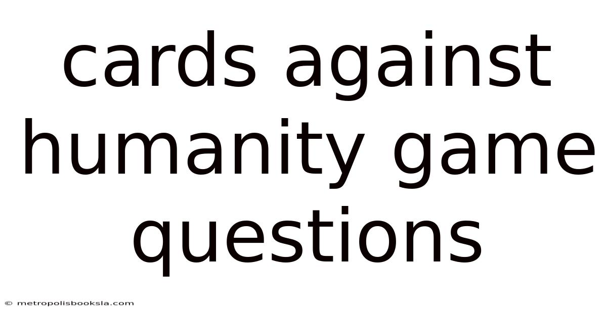 Cards Against Humanity Game Questions