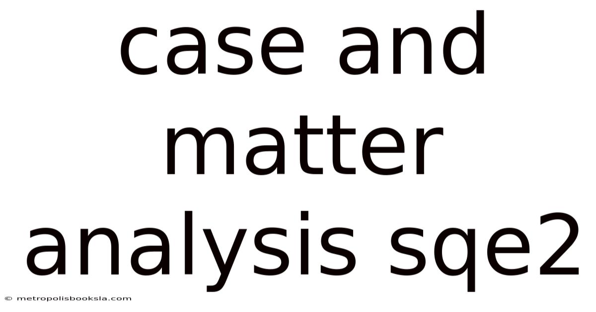 Case And Matter Analysis Sqe2
