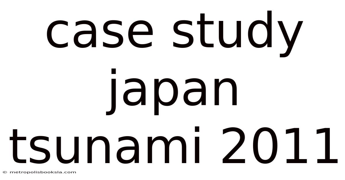Case Study Japan Tsunami 2011