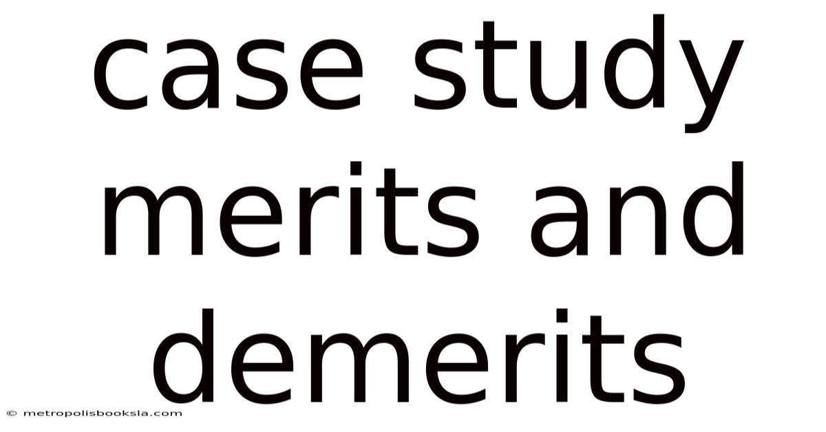 Case Study Merits And Demerits