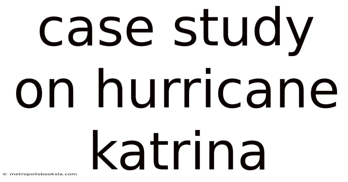 Case Study On Hurricane Katrina