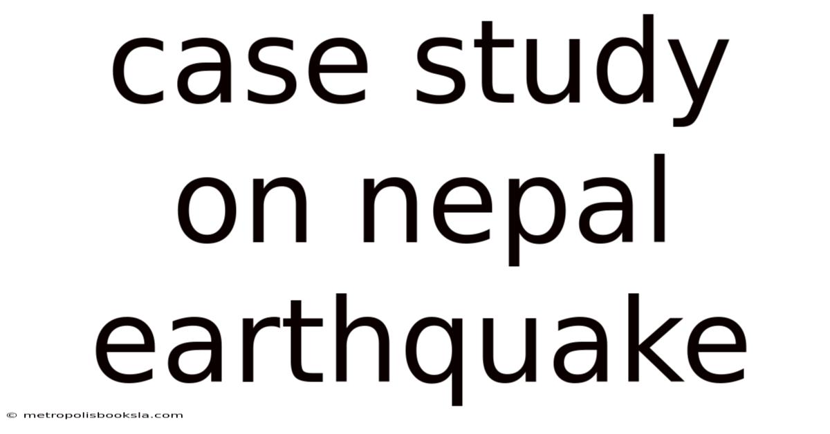 Case Study On Nepal Earthquake