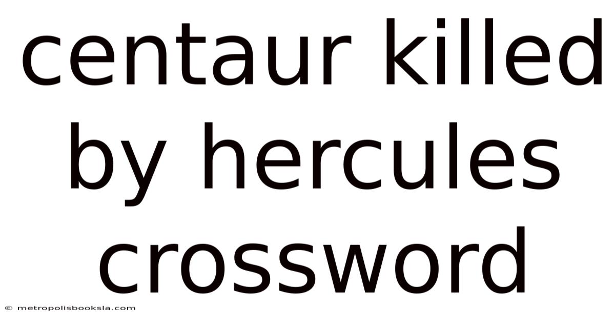Centaur Killed By Hercules Crossword