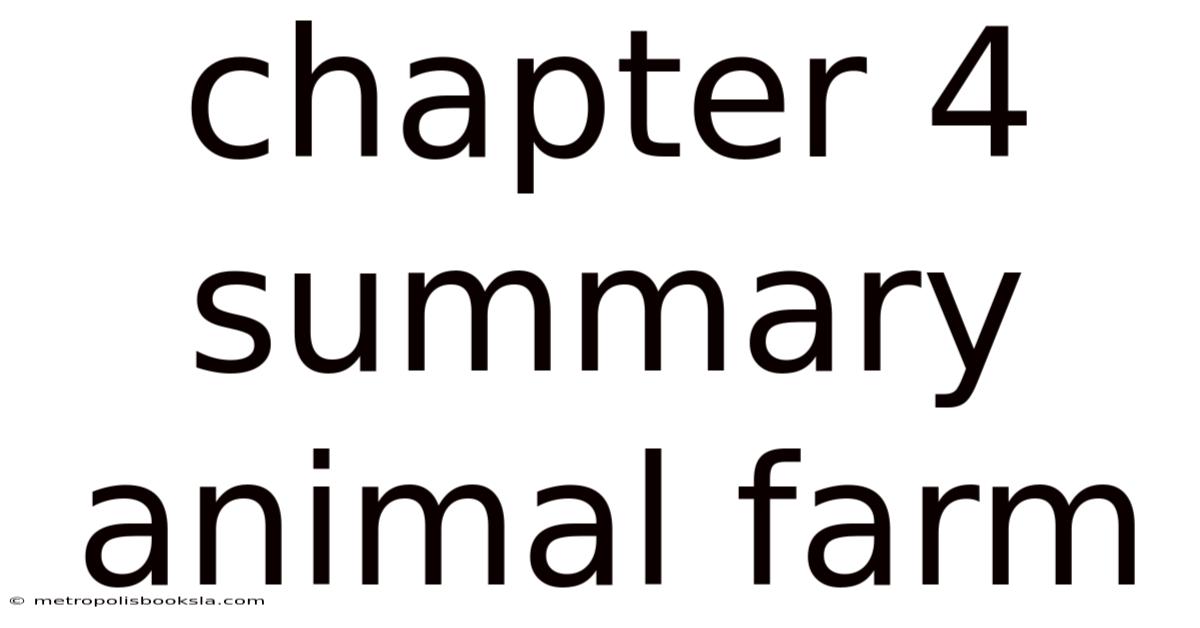 Chapter 4 Summary Animal Farm