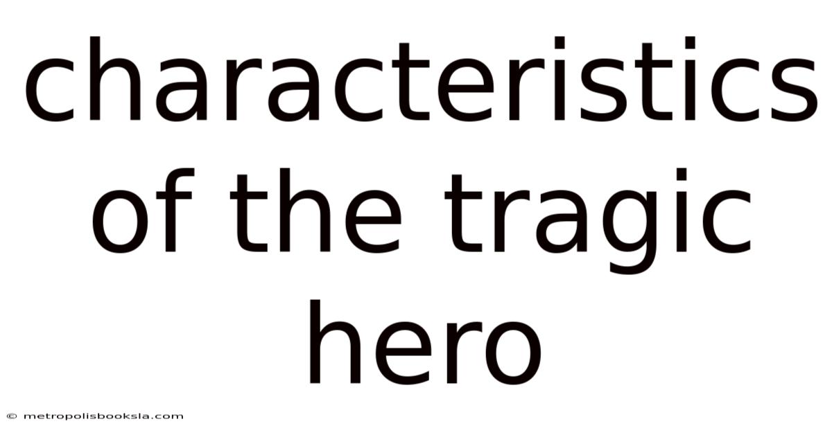 Characteristics Of The Tragic Hero