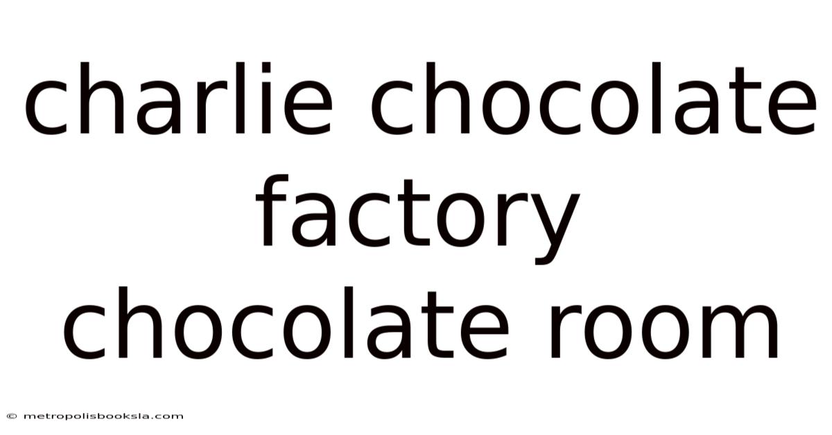 Charlie Chocolate Factory Chocolate Room