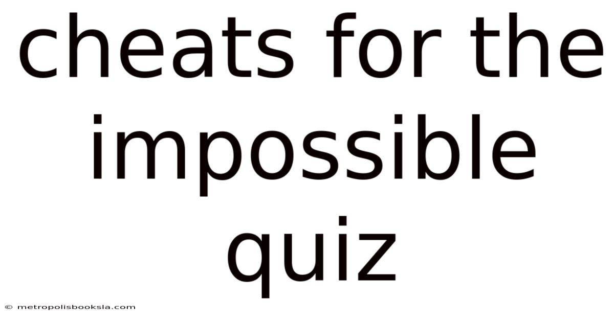 Cheats For The Impossible Quiz