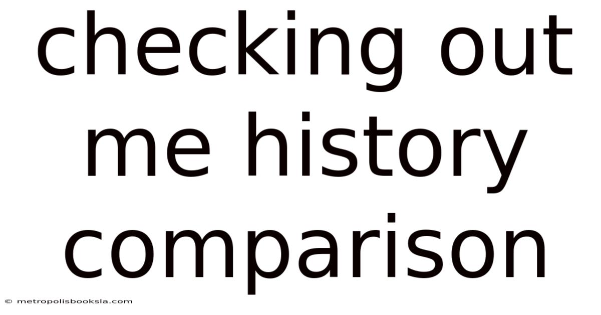 Checking Out Me History Comparison