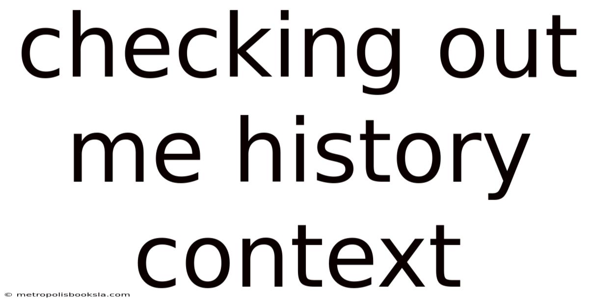 Checking Out Me History Context