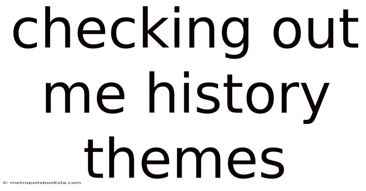 Checking Out Me History Themes