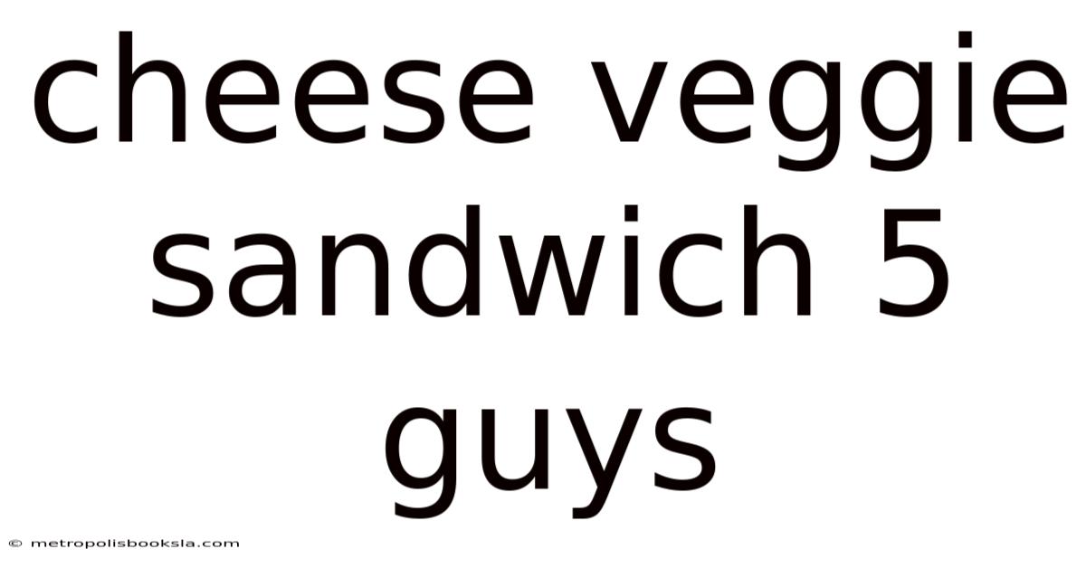 Cheese Veggie Sandwich 5 Guys