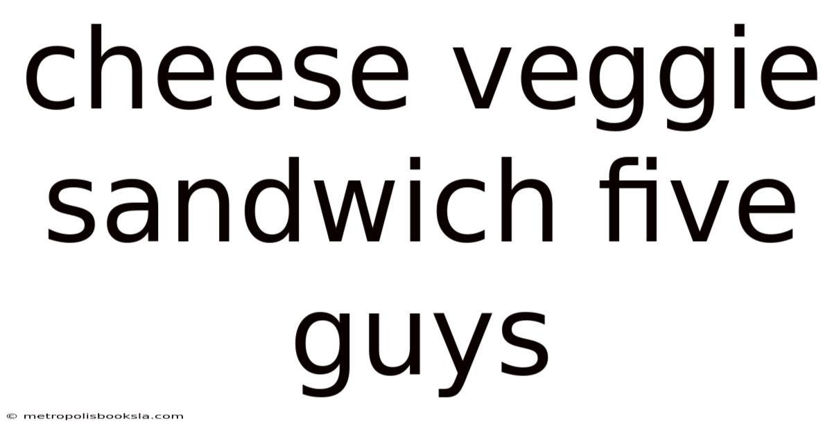 Cheese Veggie Sandwich Five Guys
