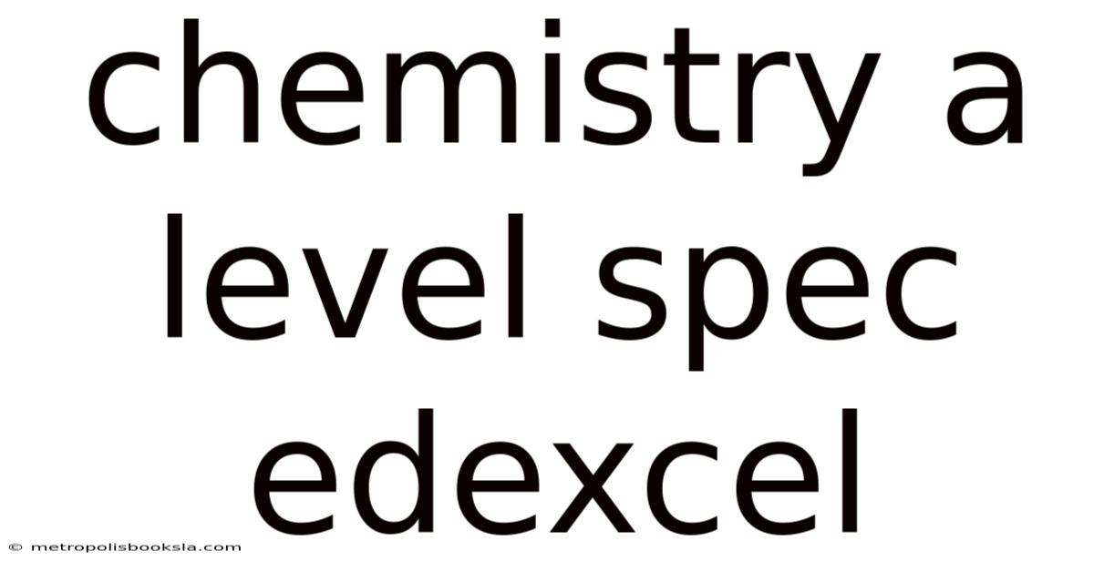 Chemistry A Level Spec Edexcel
