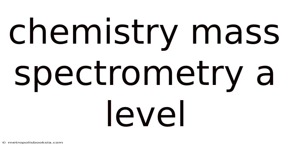 Chemistry Mass Spectrometry A Level