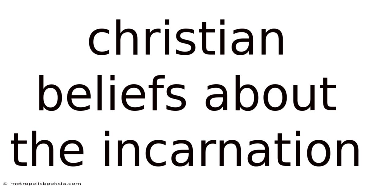Christian Beliefs About The Incarnation