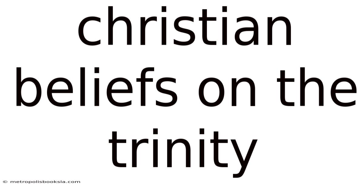 Christian Beliefs On The Trinity