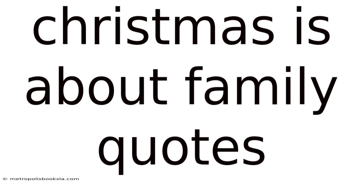 Christmas Is About Family Quotes