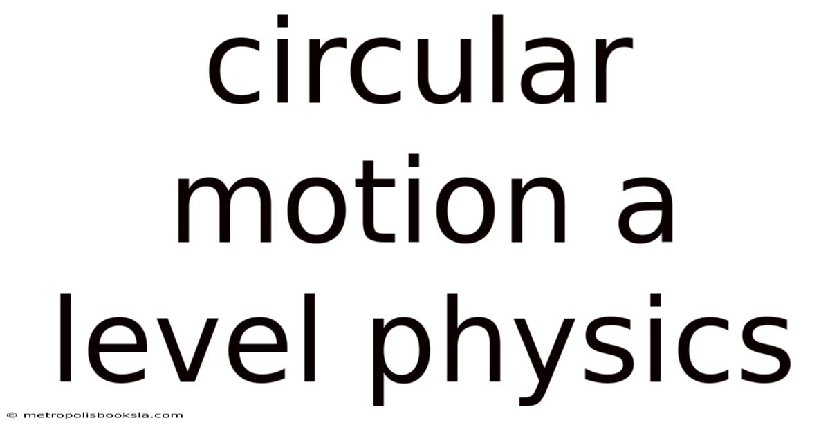 Circular Motion A Level Physics