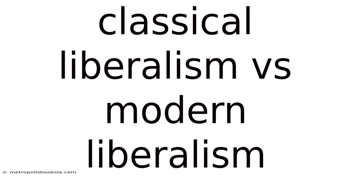 Classical Liberalism Vs Modern Liberalism