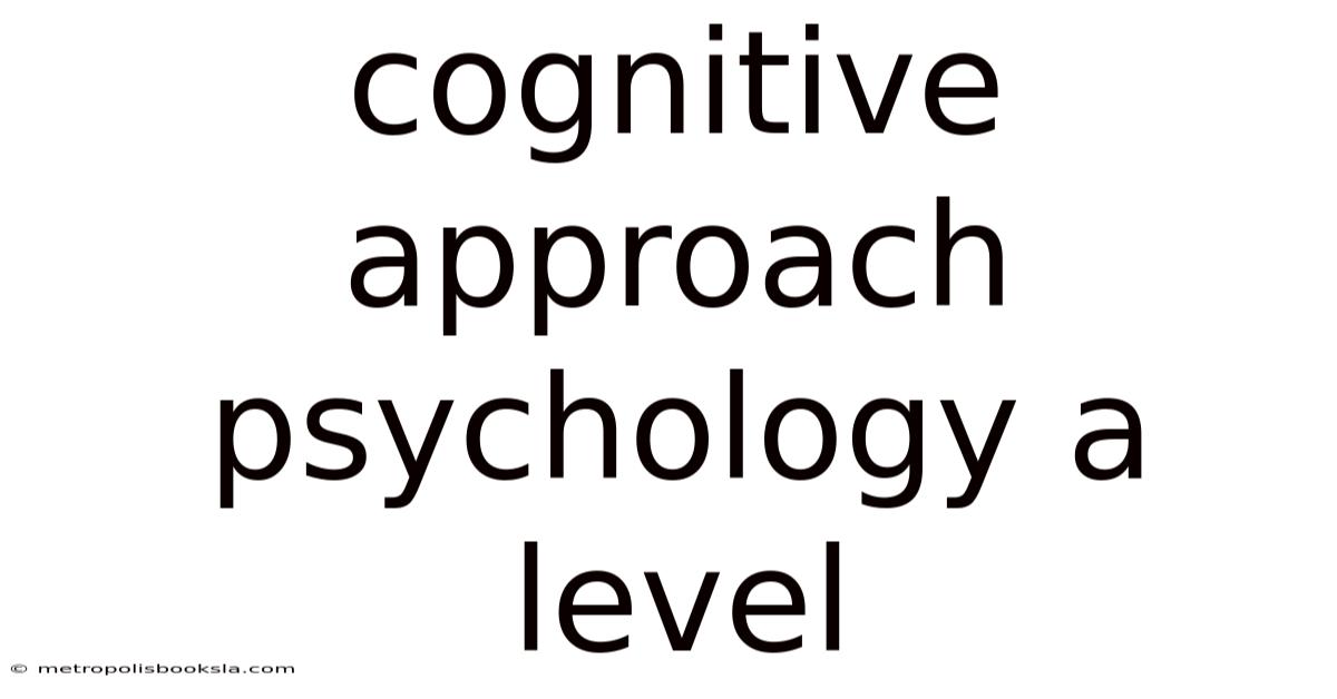 Cognitive Approach Psychology A Level