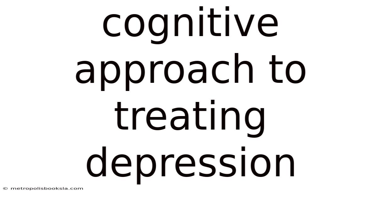 Cognitive Approach To Treating Depression