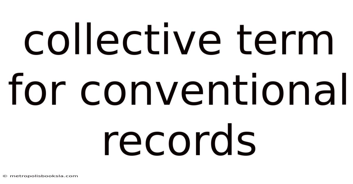 Collective Term For Conventional Records