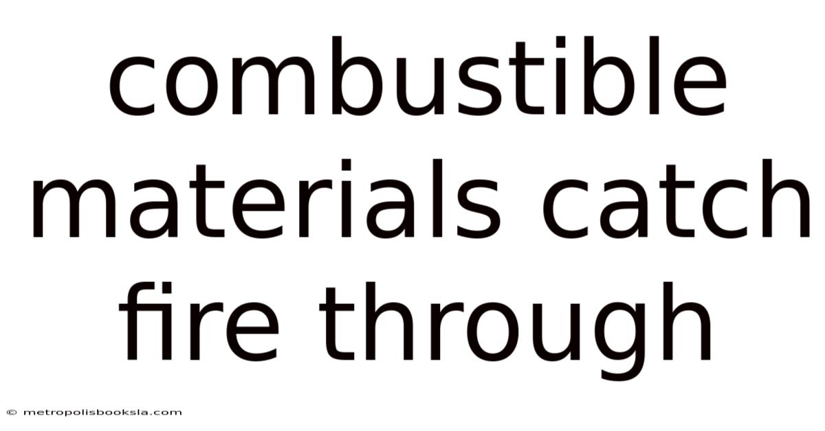 Combustible Materials Catch Fire Through