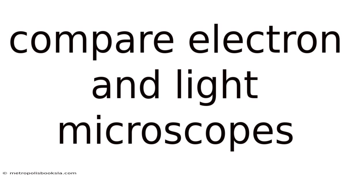 Compare Electron And Light Microscopes