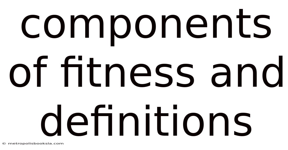 Components Of Fitness And Definitions