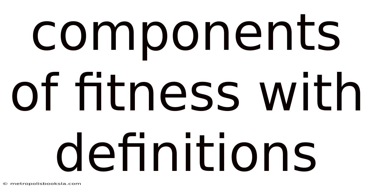 Components Of Fitness With Definitions