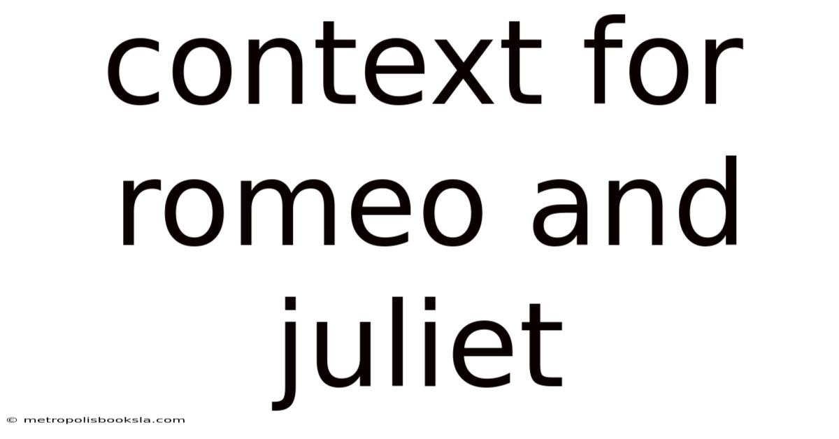 Context For Romeo And Juliet