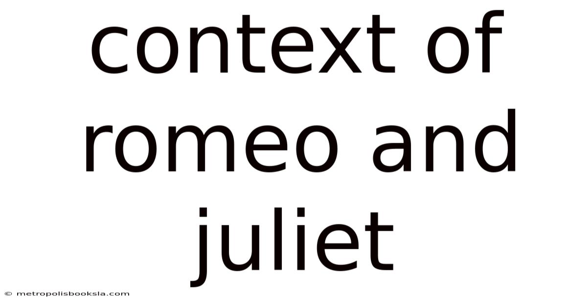 Context Of Romeo And Juliet