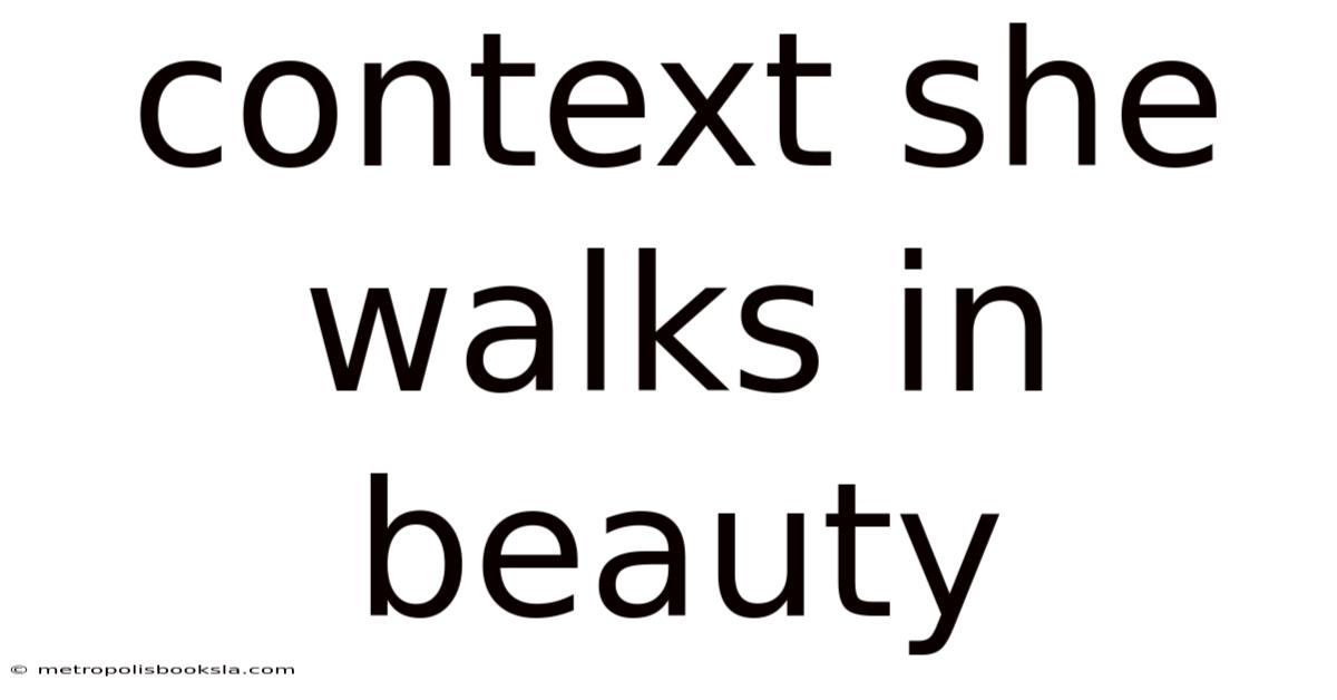 Context She Walks In Beauty