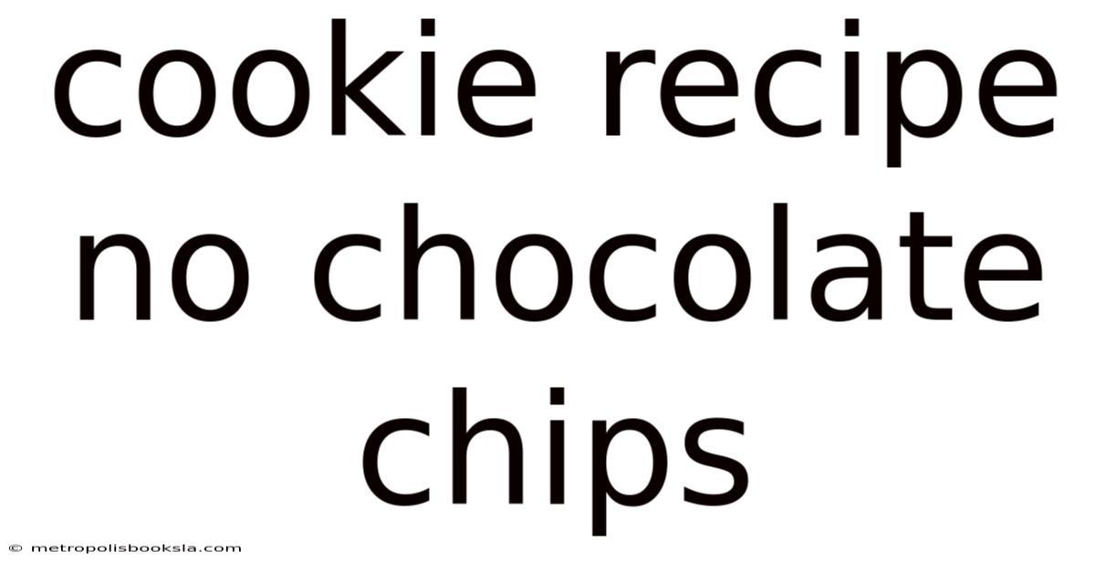 Cookie Recipe No Chocolate Chips