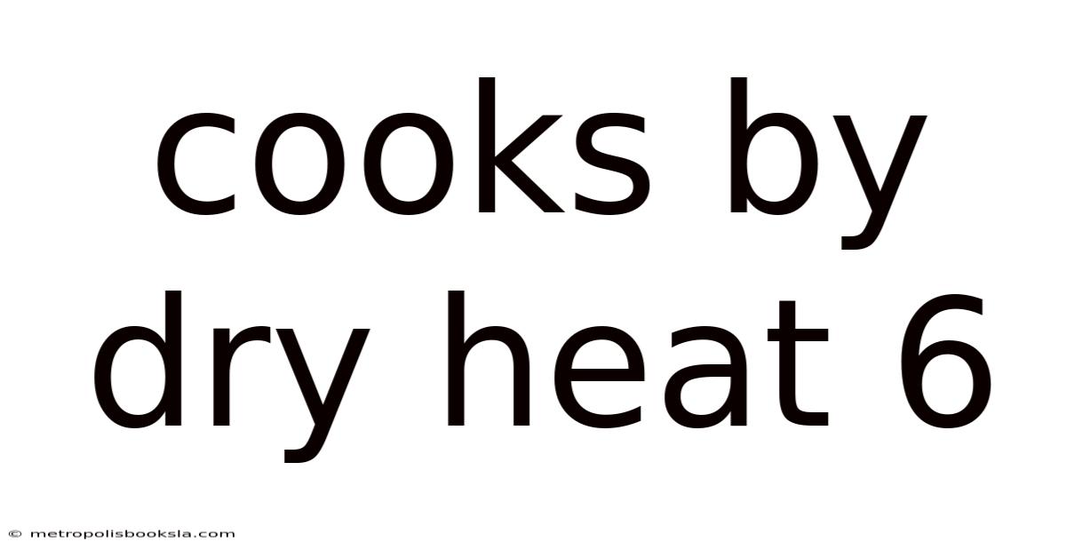 Cooks By Dry Heat 6