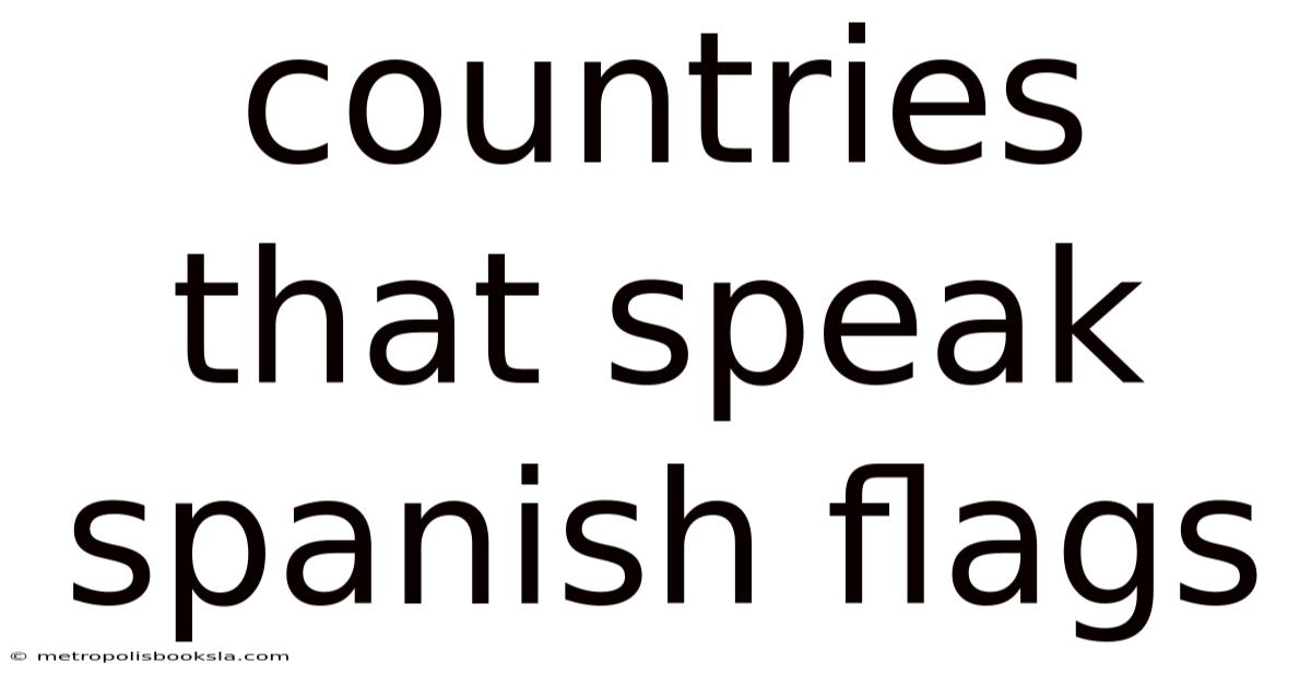 Countries That Speak Spanish Flags