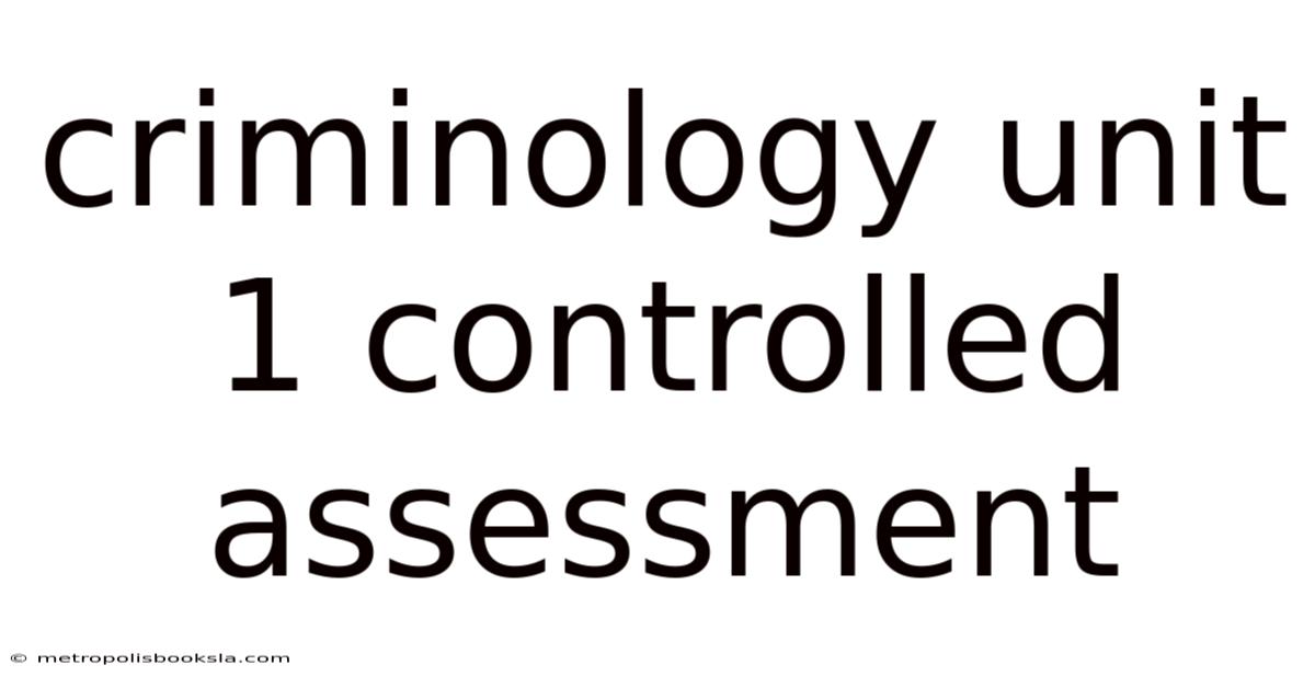 Criminology Unit 1 Controlled Assessment