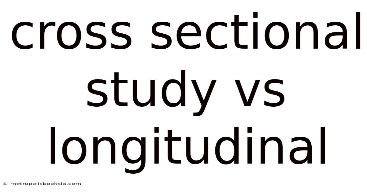Cross Sectional Study Vs Longitudinal