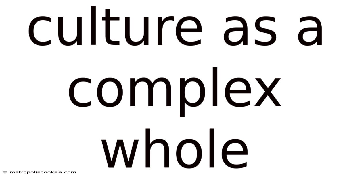 Culture As A Complex Whole