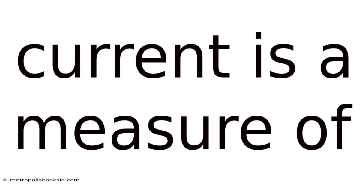 Current Is A Measure Of