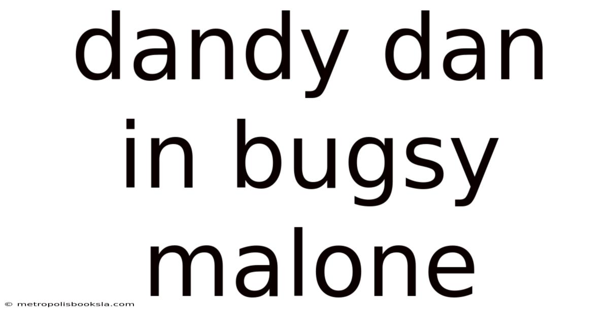 Dandy Dan In Bugsy Malone