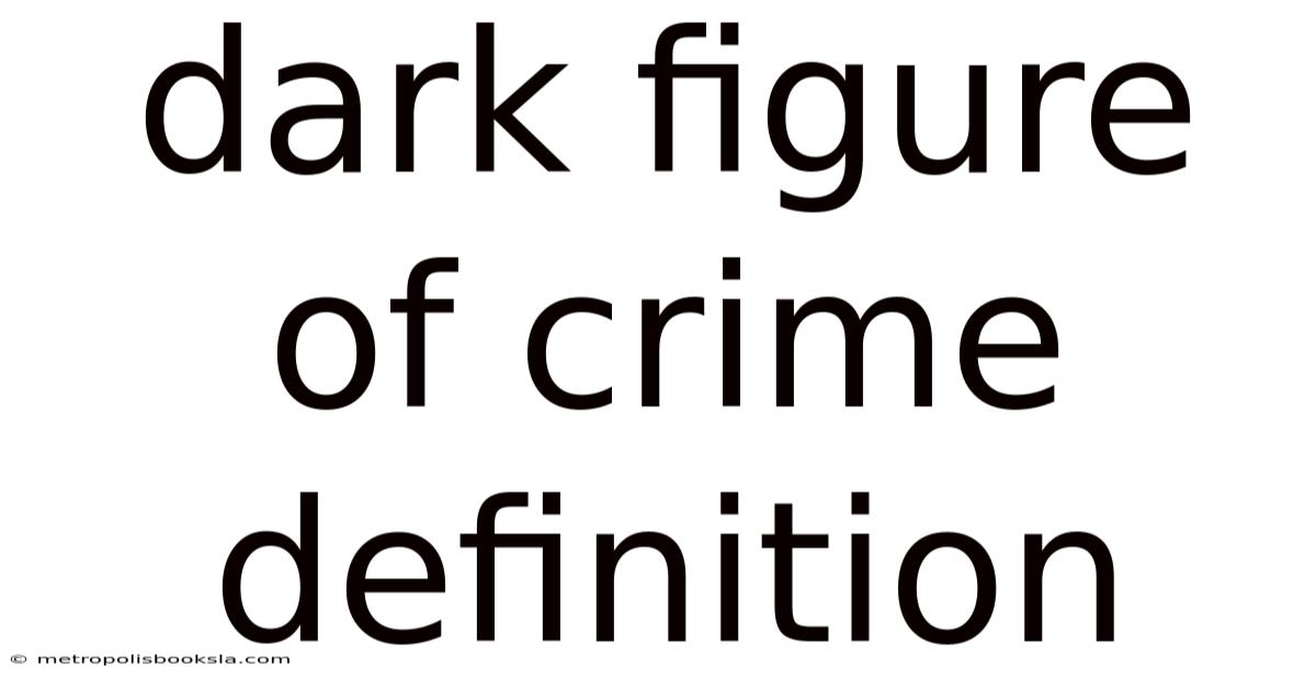 Dark Figure Of Crime Definition