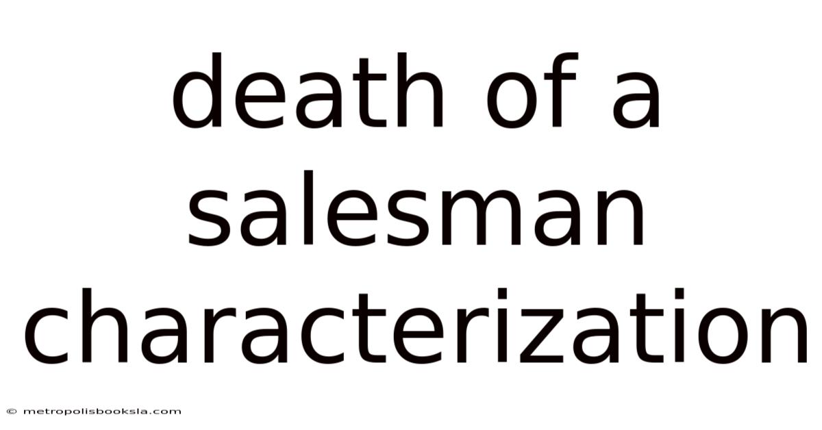 Death Of A Salesman Characterization