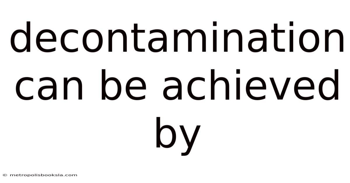 Decontamination Can Be Achieved By