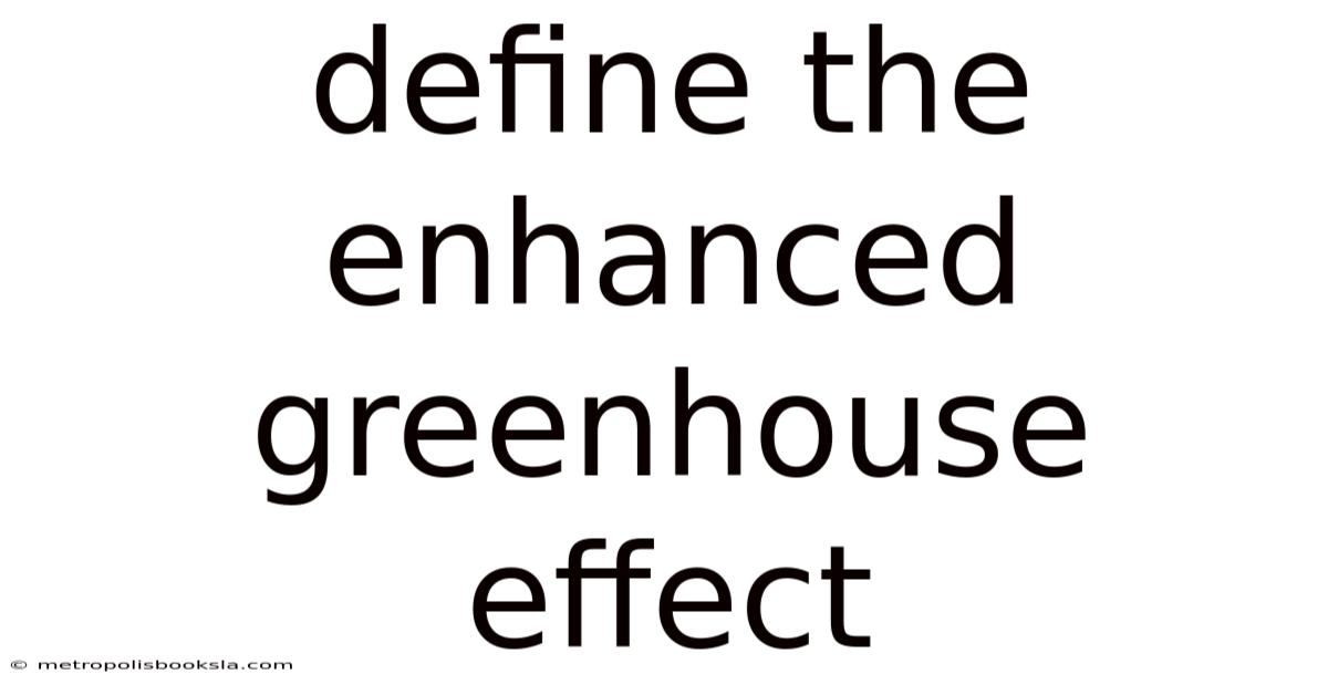 Define The Enhanced Greenhouse Effect