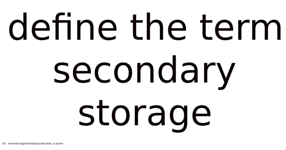 Define The Term Secondary Storage