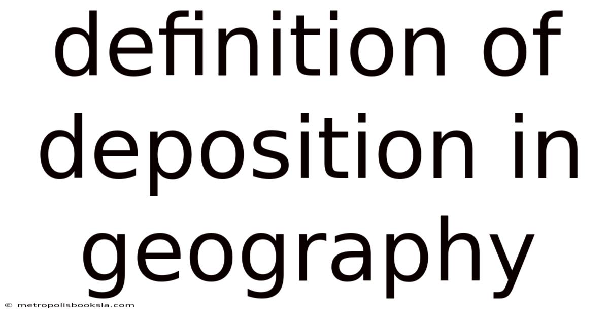 Definition Of Deposition In Geography