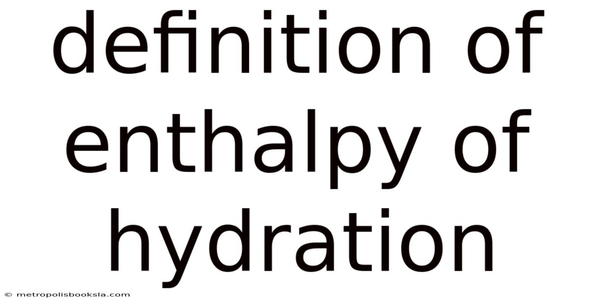 Definition Of Enthalpy Of Hydration